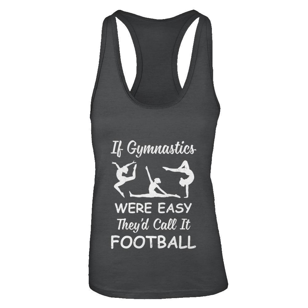 Funny If Gymnastics Were Easy They'd Call It Football-T-Shirt & Tank Top-Women's Ideal Racerback Tank-Black