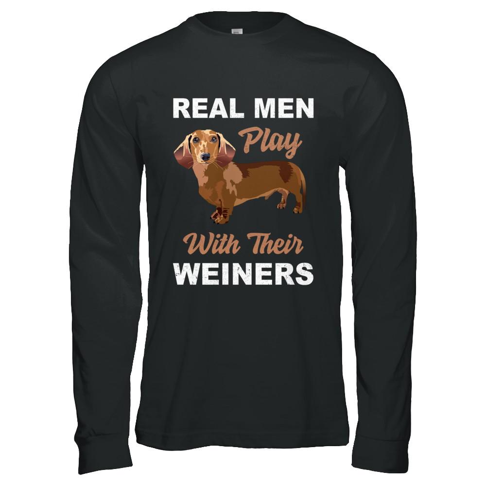 Real Men Play With Their Weiners Funny Dachshund Dog-T-Shirt & Hoodie-Long Sleeve T-Shirt-Black