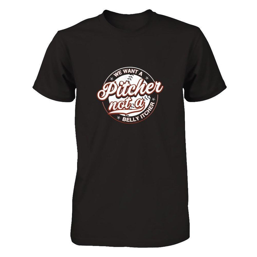 We Want A Pitcher Not A Belly Itcher-T-Shirt & Tank Top-Premium T-Shirt-Black