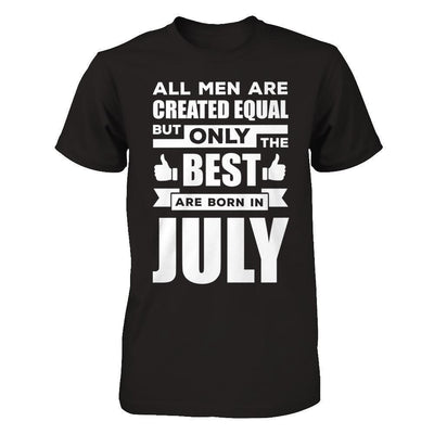 All Men Are Created Equal But Only The Best Are Born In July-T-Shirt & Hoodie-Classic T-Shirt-Black