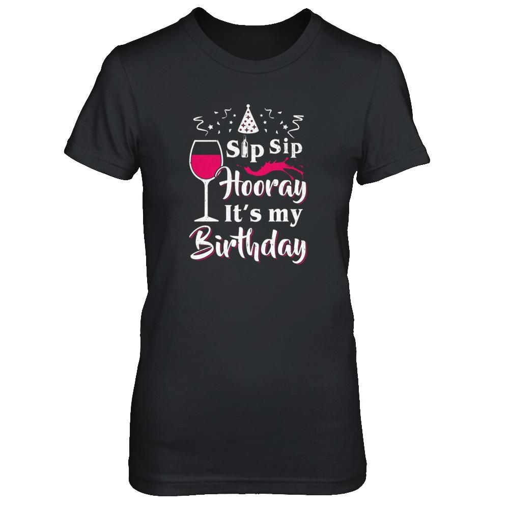 Wine Sip Sip Hooray It's My Birthday-T-Shirt & Tank Top-Women's T-Shirt-Black