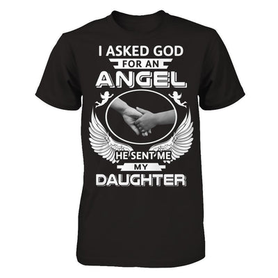 I Asked God For An Angel He Sent Me My Daughter-T-Shirt & Hoodie-Premium T-Shirt-Black
