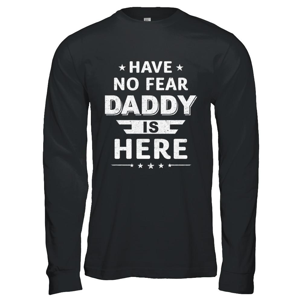 Have No Fear Daddy Is Here Father's Day Gift-T-Shirt & Hoodie-Long Sleeve T-Shirt-Black