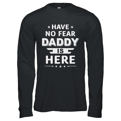 Have No Fear Daddy Is Here Father's Day Gift-T-Shirt & Hoodie-Long Sleeve T-Shirt-Black