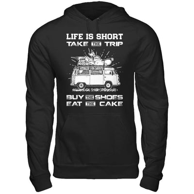 Life Is Short Take The Trip Buy The Shoes Eat The Cake-T-Shirt & Hoodie-Pullover Hoodie-Black