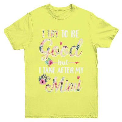 Toddler Kids I Try To Be Good But I Take After My Mimi Youth-Youth Shirt-Youth T-Shirt-Daisy