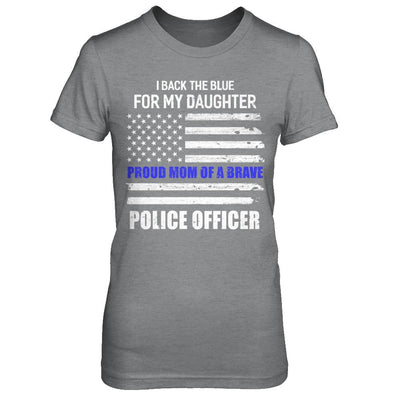 I Back The Blue For My Daughter Proud Mom Police Officer-T-Shirt & Hoodie-Women's T-Shirt-Sport Grey
