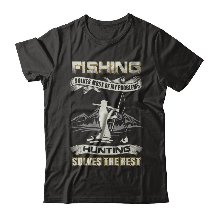 Fishing Solves Most of My Problems Hunting Solves The Rest-T-Shirt & Hoodie-Premium T-Shirt-Black
