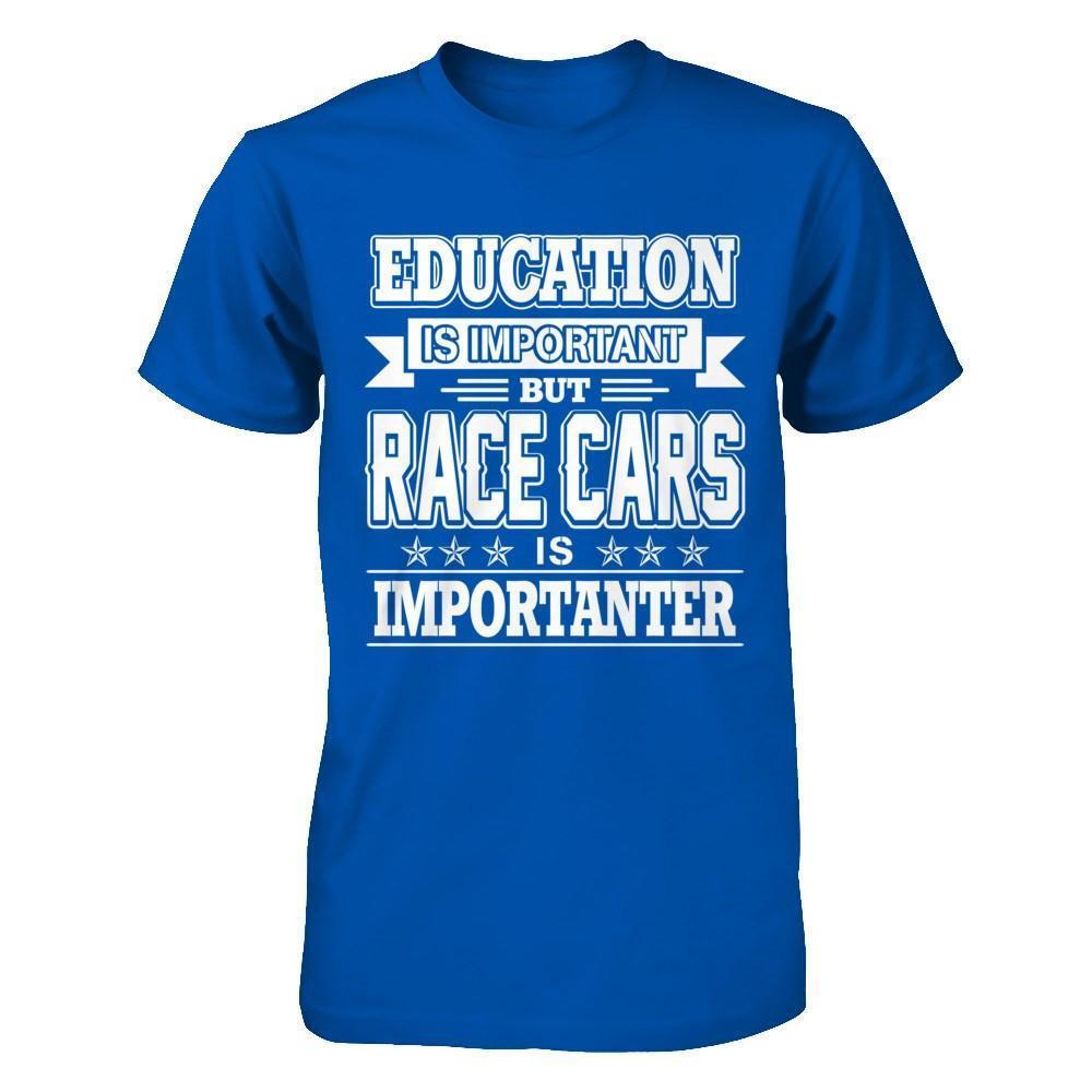 Education Is Important But Race Cars Is Importanter-T-Shirt & Hoodie-