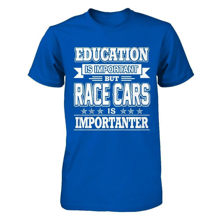 Education Is Important But Race Cars Is Importanter-T-Shirt & Hoodie-