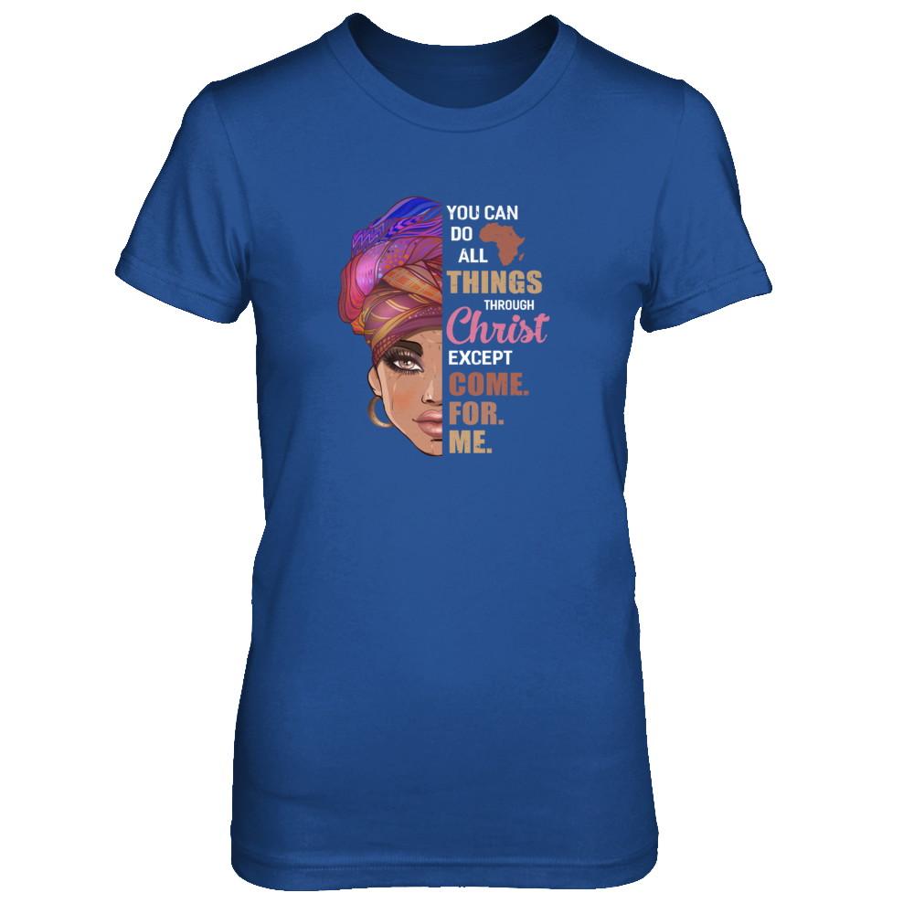 You Can Do All Things Through Christ Except Come For Me-T-Shirt & Tank Top-Women's T-Shirt-Royal
