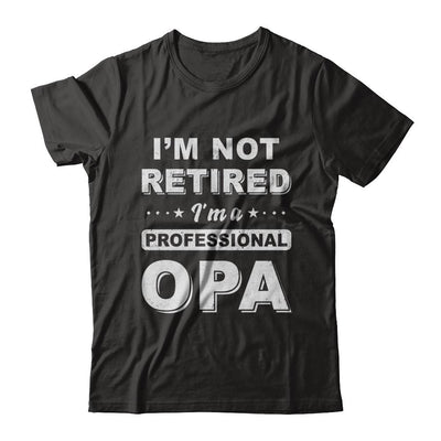 I'm Not Retired A Professional Opa Father Day Gift-T-Shirt & Hoodie-Classic T-Shirt-Black
