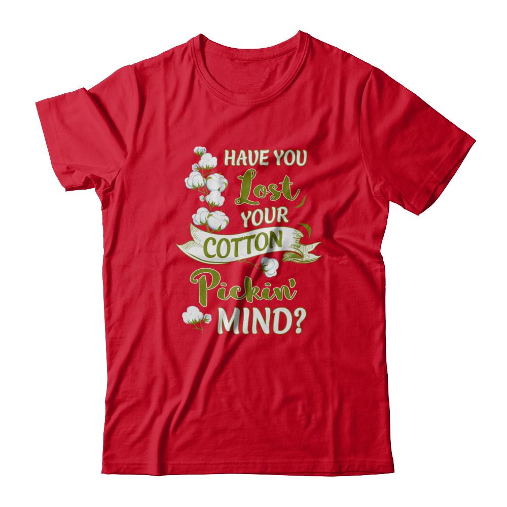 Have You Lost Your Cotton Pickin' Mind-T-Shirt & Tank Top-Premium T-Shirt-Red
