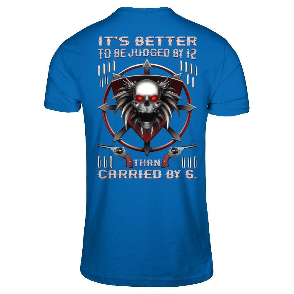 It's Better To Be Judged By 12 Than Carried By 6-T-Shirt & Hoodie-Classic T-Shirt-Royal
