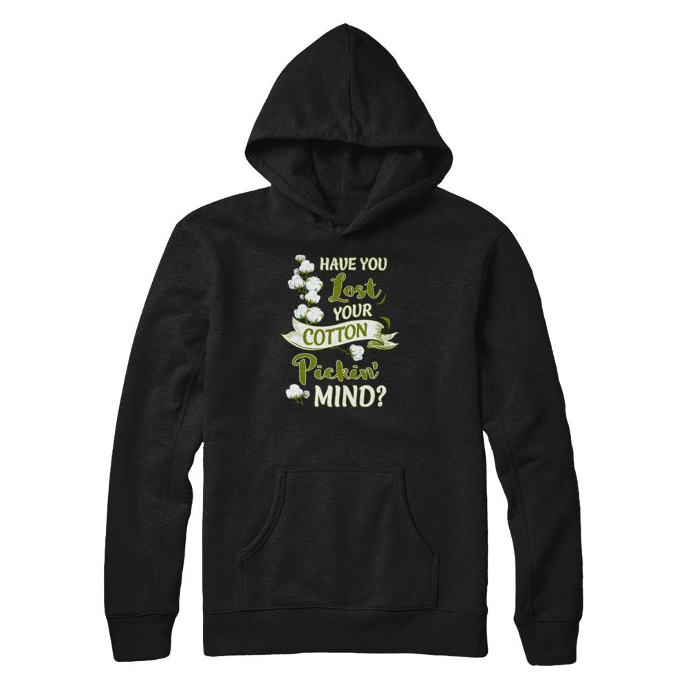 Have You Lost Your Cotton Pickin' Mind-T-Shirt & Tank Top-Pullover Hoodie-Black