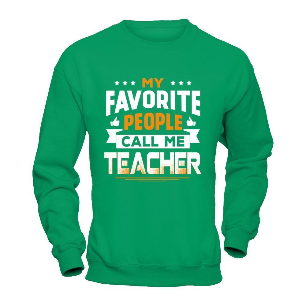My Favorite People Call Me Teacher-T-Shirt & Hoodie-Crewneck Sweatshirt-Irish Green