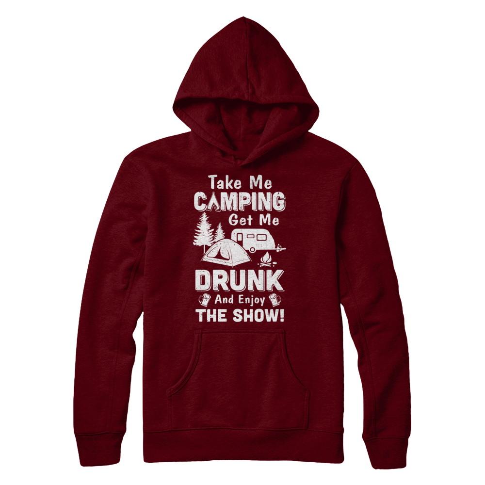 Take Me Camping Get Me Drunk And Enjoy The Show-T-Shirt & Hoodie-Pullover Hoodie-Maroon