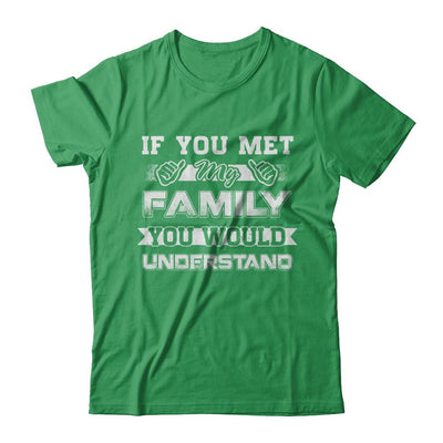 If You Met My Family You'd Understand-T-Shirt & Hoodie-Premium T-Shirt-Kelly Green