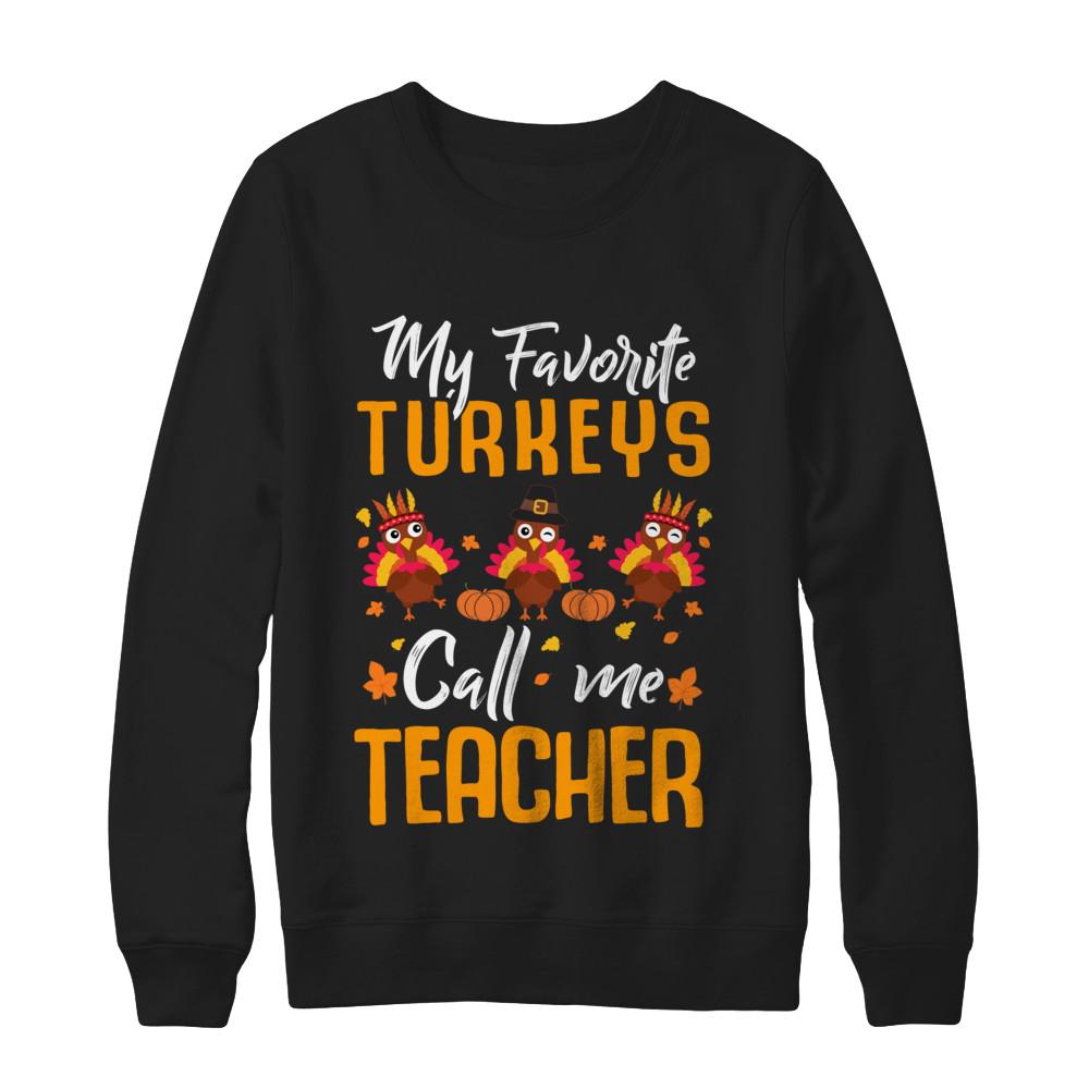 My Favorites Turkeys Call Me Teacher Thanksgiving Day-T-Shirt & Sweatshirt-Crewneck Sweatshirt-Black