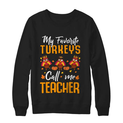 My Favorites Turkeys Call Me Teacher Thanksgiving Day-T-Shirt & Sweatshirt-Crewneck Sweatshirt-Black