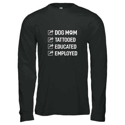 Dog Mom Tattooed Educated Employed-T-Shirt & Tank Top-Long Sleeve T-Shirt-Black