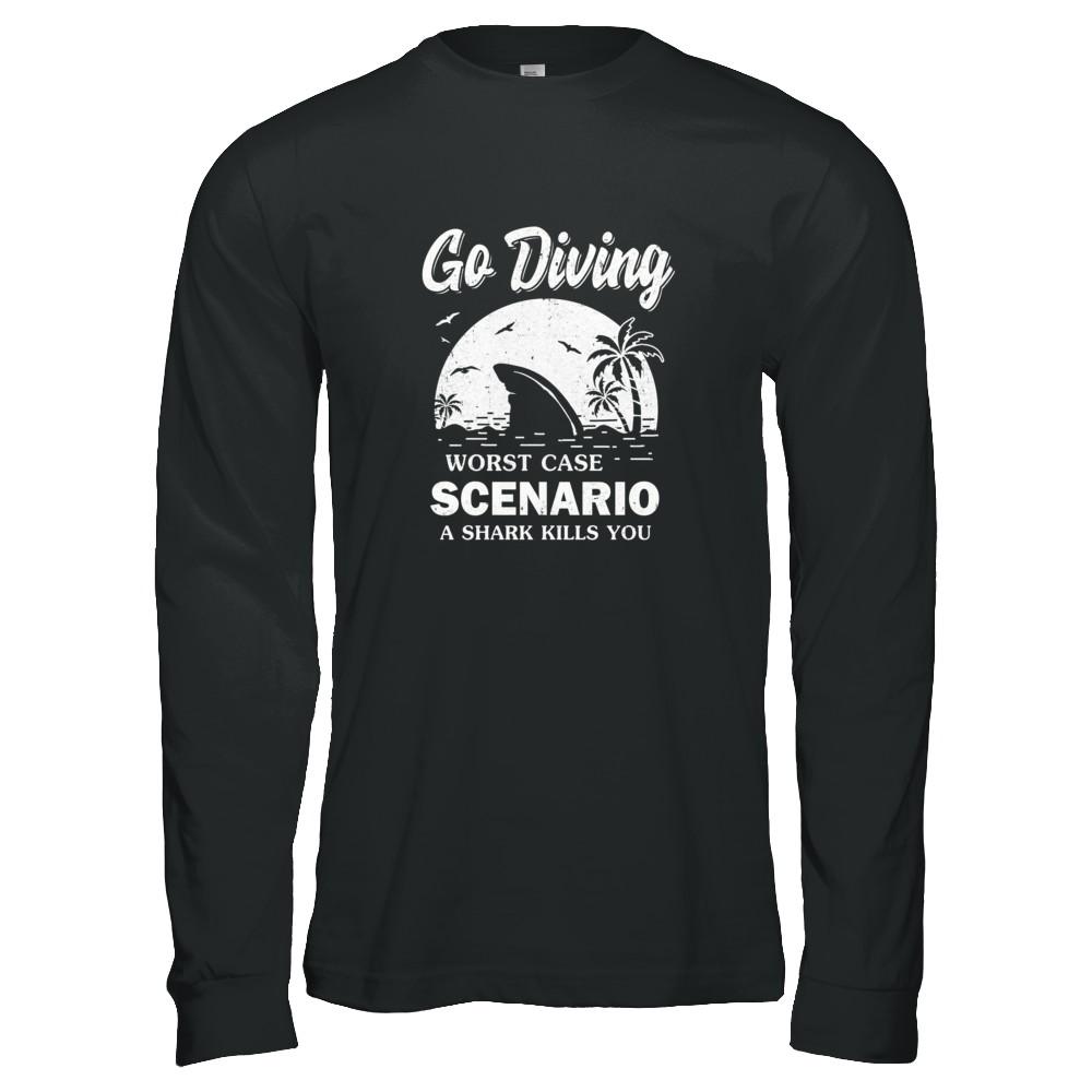Funny Go Diving Worst Case Scenario A Shark Kills You-T-Shirt & Tank Top-Long Sleeve T-Shirt-Black