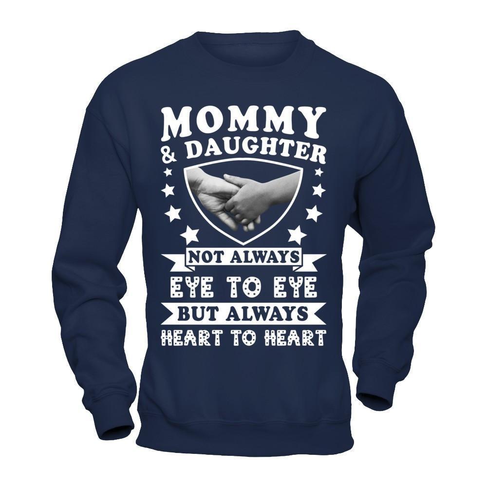 Mommy And Daughter Not Always Eye To Eye But Always Heart To Heart-T-Shirt & Hoodie-Crewneck Sweatshirt-Navy