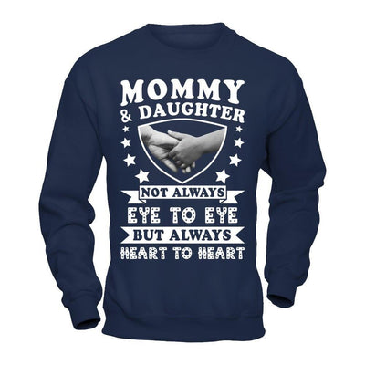 Mommy And Daughter Not Always Eye To Eye But Always Heart To Heart-T-Shirt & Hoodie-Crewneck Sweatshirt-Navy