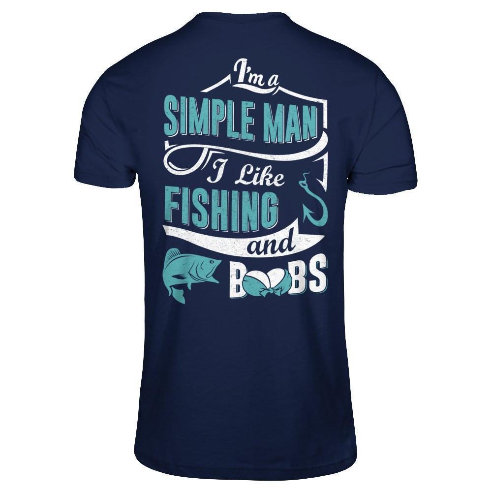 I'm A Simple Man I Like Fishing And Boobs-T-Shirt & Hoodie-Classic T-Shirt-Navy