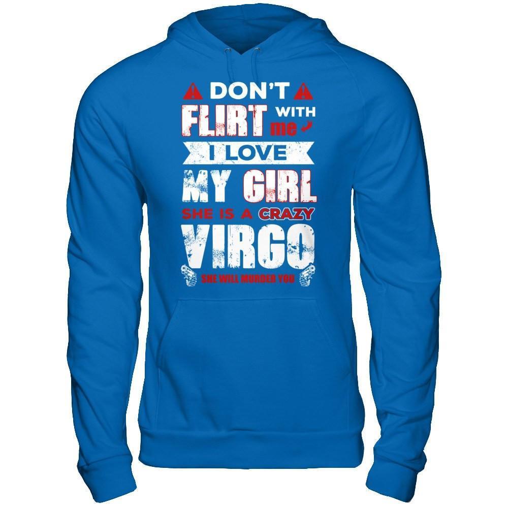 Don't Flirt With Me I Love My Girl She Is A Crazy Vigro-T-Shirt & Hoodie-
