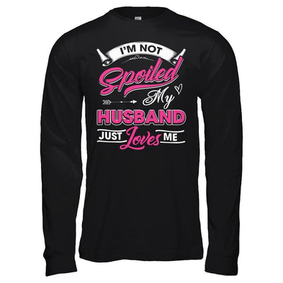 I'm Not Spoiled My Husband Just Loves Me-T-Shirt & Hoodie-Long Sleeve T-Shirt-Black