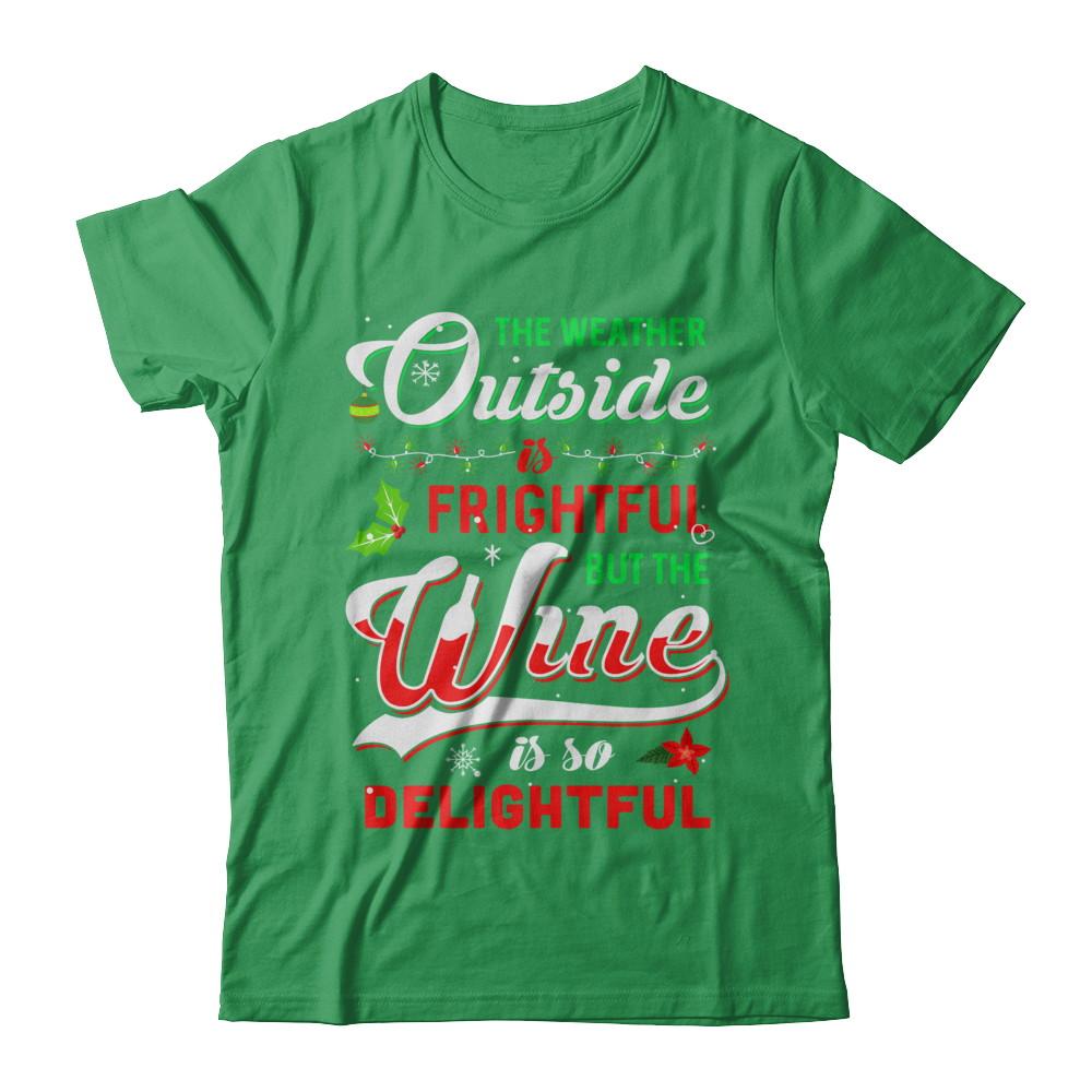 The Weather Outside Is Frightful But The Wine Is So Delightful-T-Shirt & Sweatshirt-Premium T-Shirt-Kelly Green