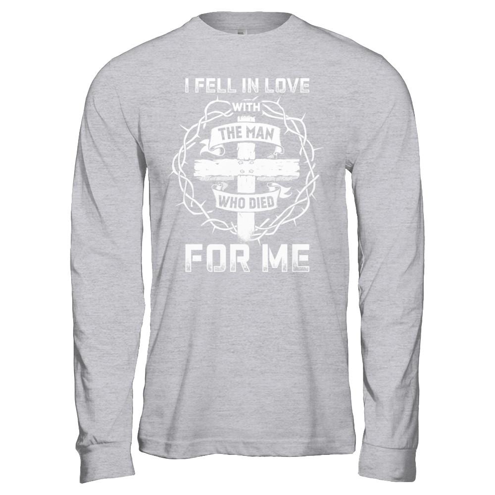I Fell In Love With The Man Who Died For Me Christian-T-Shirt & Hoodie-Long Sleeve T-Shirt-Sport Grey