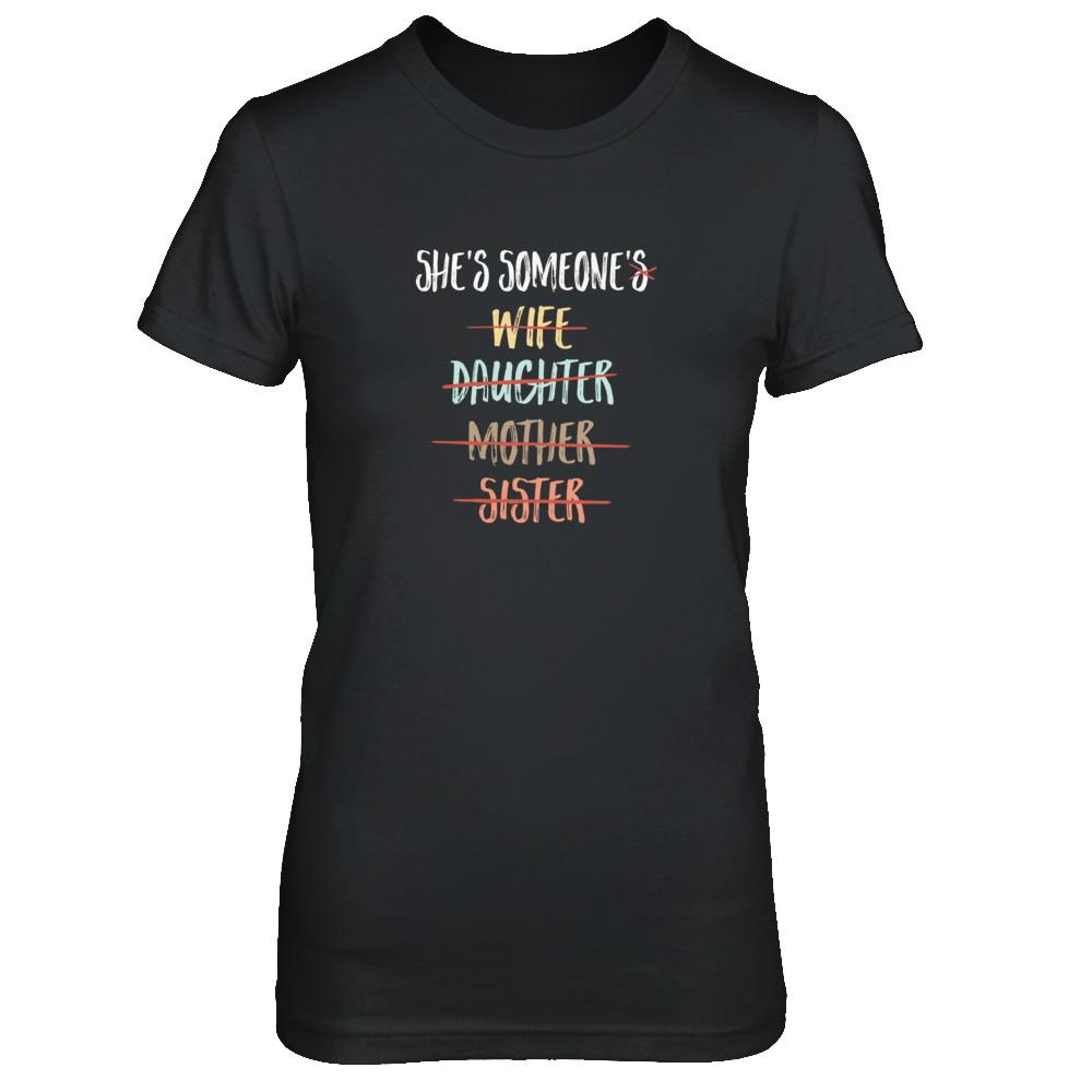 She Is Someone's Wife Daughter Mother Sister-T-Shirt & Tank Top-Women's T-Shirt-Black