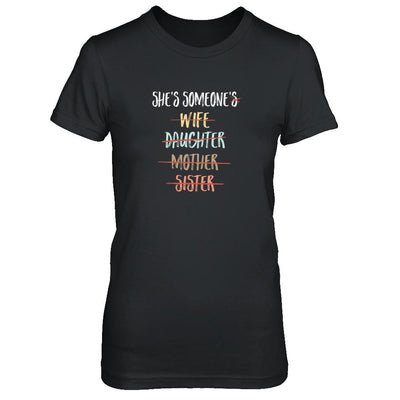 She Is Someone's Wife Daughter Mother Sister-T-Shirt & Tank Top-Women's T-Shirt-Black