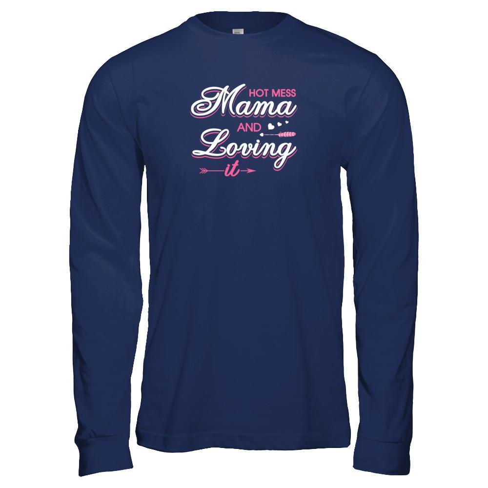 Hot Mess Mama And Loving It-T-Shirt & Tank Top-Long Sleeve T-Shirt-Navy
