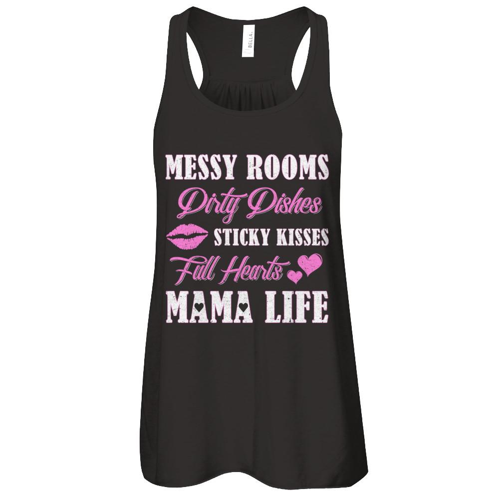 Messy Rooms Dirty Dishes Kisses Full Hearts Mama Life-T-Shirt & Tank Top-Women's Flowy Racerback Tank-Black
