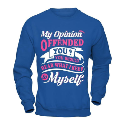 My Opinion Offended You You Should Hear What I Keep To My Self-T-Shirt & Hoodie-Crewneck Sweatshirt-Royal