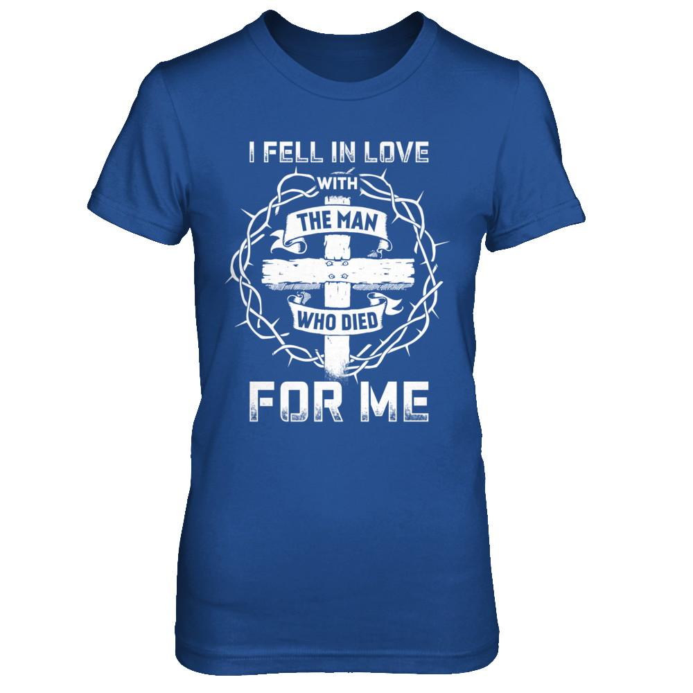 I Fell In Love With The Man Who Died For Me Christian-T-Shirt & Hoodie-Women's T-Shirt-Royal
