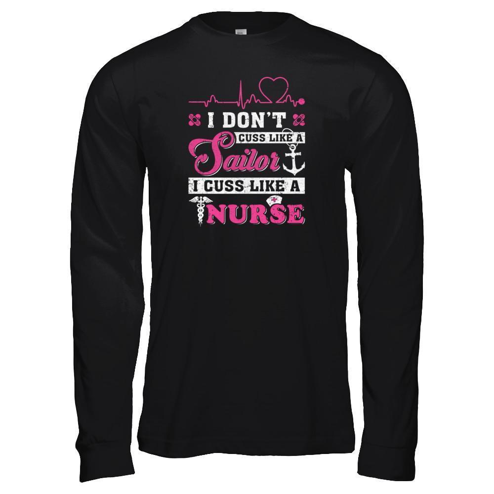I Don't Cuss Like A Sailor I Cuss Like A Nurse-T-Shirt & Tank Top-Long Sleeve T-Shirt-Black