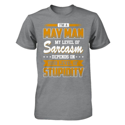 I Am A May Man My Level Of Sarcasm Depends On Your Level Of Stupidity-T-Shirt & Hoodie-Classic T-Shirt-Sport Grey