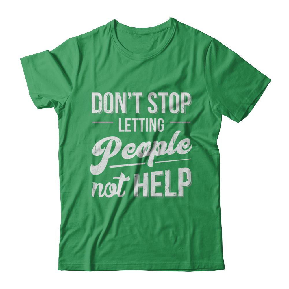 Don't Stop Letting People Not Help-T-Shirt & Hoodie-Premium T-Shirt-Kelly Green