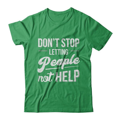 Don't Stop Letting People Not Help-T-Shirt & Hoodie-Premium T-Shirt-Kelly Green