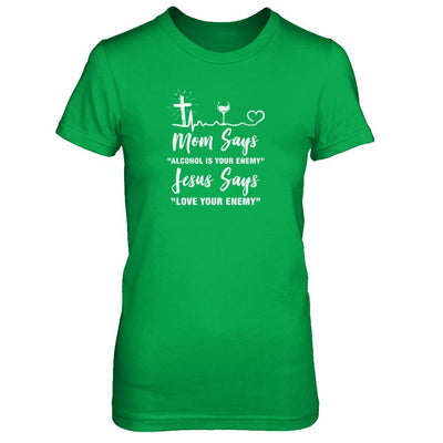 Mom Says Alcohol Is Your Enemy Jesus Says Love Wine-T-Shirt & Tank Top-Women's T-Shirt-Irish Green