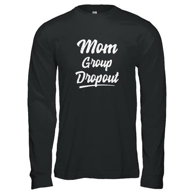 Mom Group Dropout Funny Mommy Mothers Day Gift-T-Shirt & Tank Top-Long Sleeve T-Shirt-Black