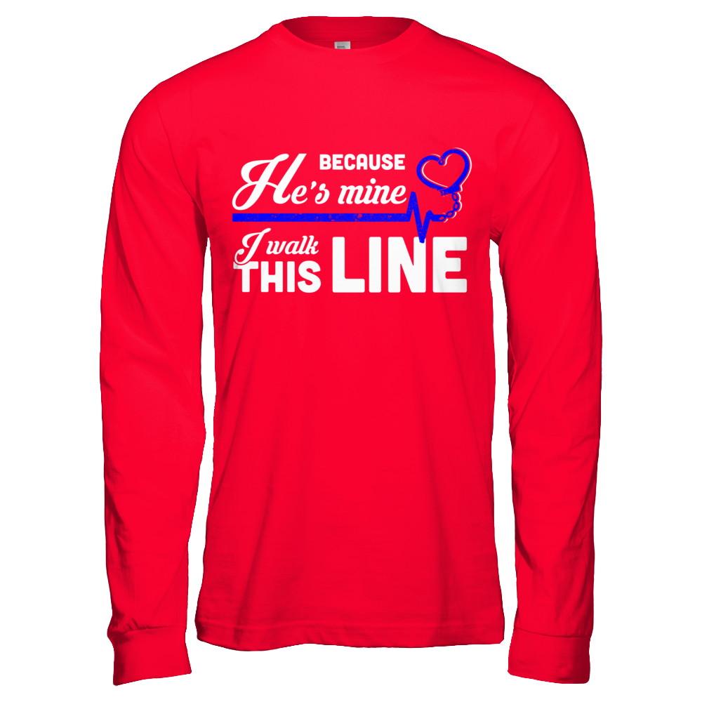 Because He's Mine I Walk This Line Thin Blue Line-T-Shirt & Hoodie-Long Sleeve T-Shirt-Red