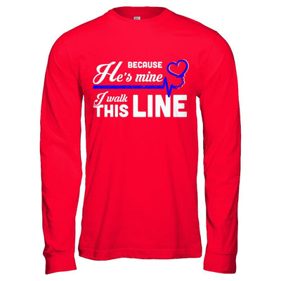 Because He's Mine I Walk This Line Thin Blue Line-T-Shirt & Hoodie-Long Sleeve T-Shirt-Red