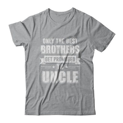 Only The Best Brothers Get Promoted To Uncle-T-Shirt & Hoodie-Classic T-Shirt-Sport Grey