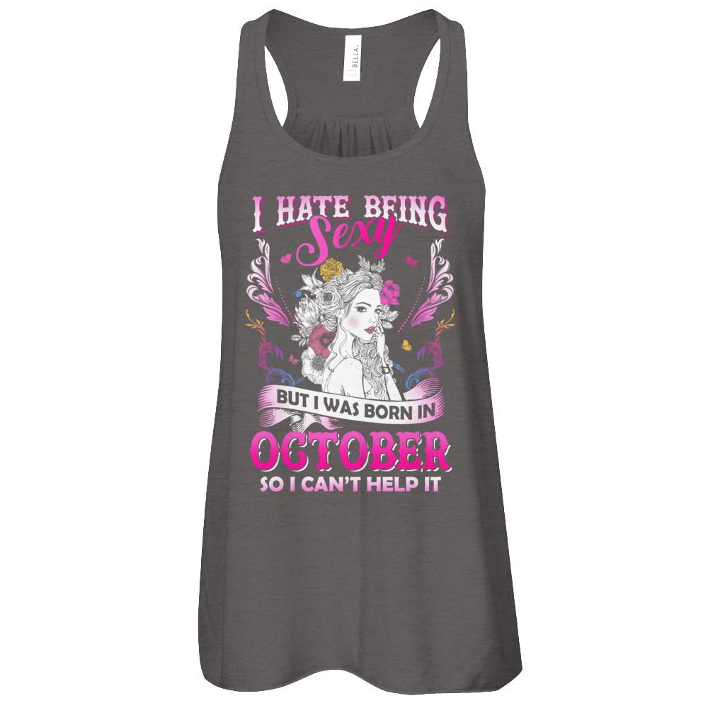 I Hate Being Sexy But I Was Born In October Birthday-T-Shirt & Tank Top-