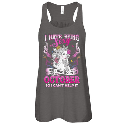 I Hate Being Sexy But I Was Born In October Birthday-T-Shirt & Tank Top-